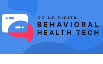 Going Digital: Behavioral Health Tech